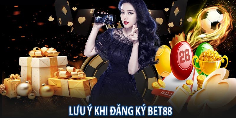 Một vài lưu ý chung khi đăng ký BET88