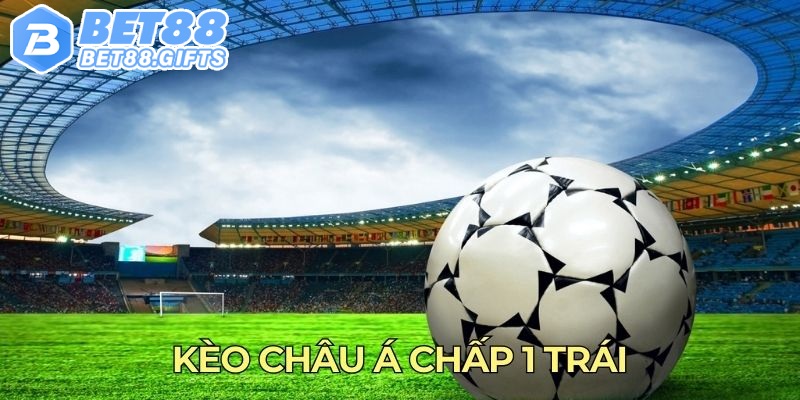 Kèo châu Á chấp 1 trái